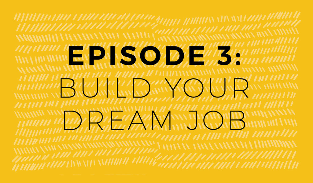Do what U love episode 3 - BUILD your dream job